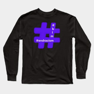 Hashtag End Racism Blm Black Lives Matter Long Sleeve T-Shirt